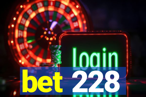 bet 228