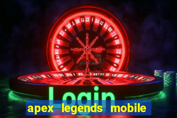 apex legends mobile vai voltar