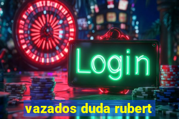 vazados duda rubert