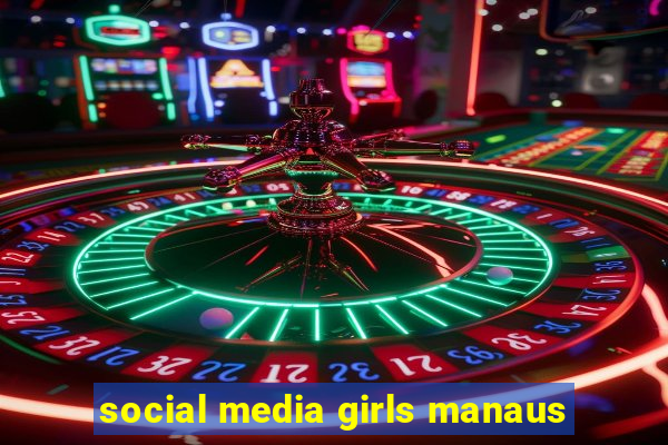 social media girls manaus