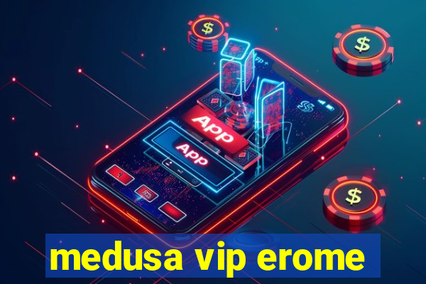 medusa vip erome