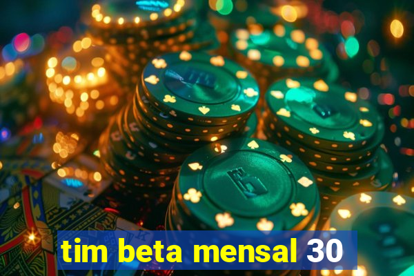 tim beta mensal 30