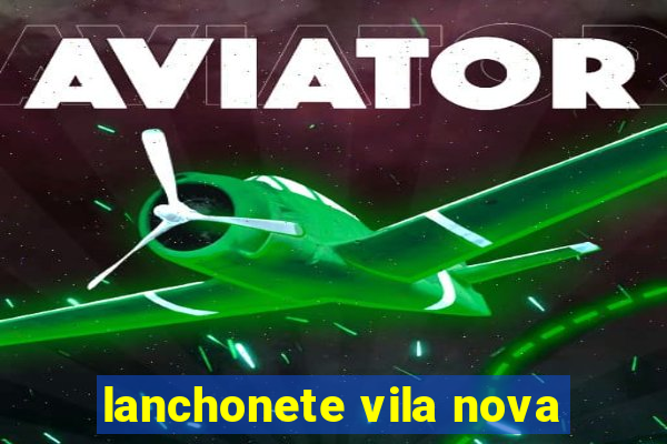 lanchonete vila nova