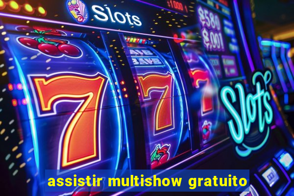 assistir multishow gratuito