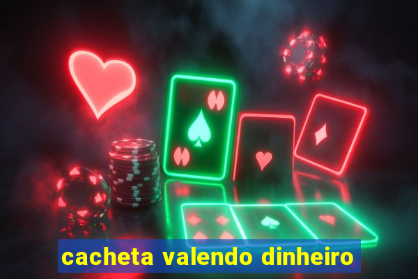 cacheta valendo dinheiro