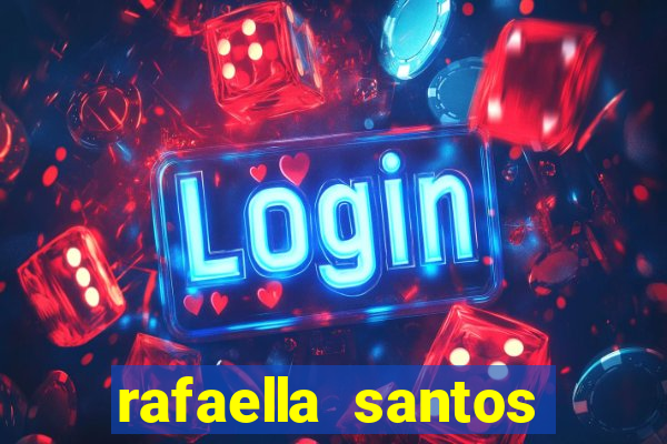 rafaella santos altura e peso