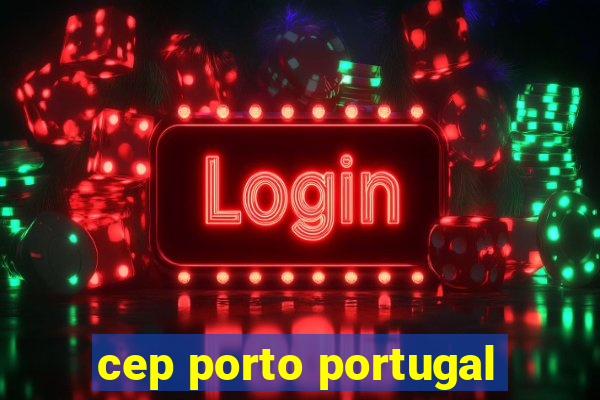 cep porto portugal