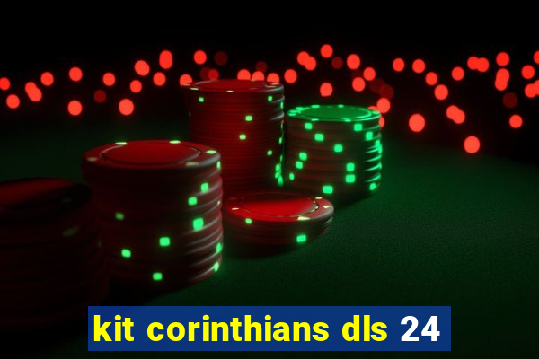 kit corinthians dls 24