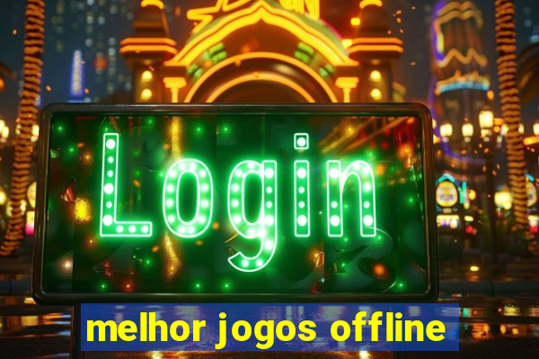 melhor jogos offline