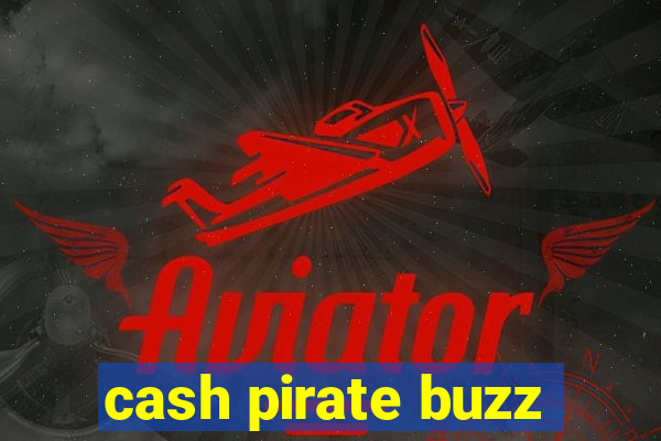 cash pirate buzz