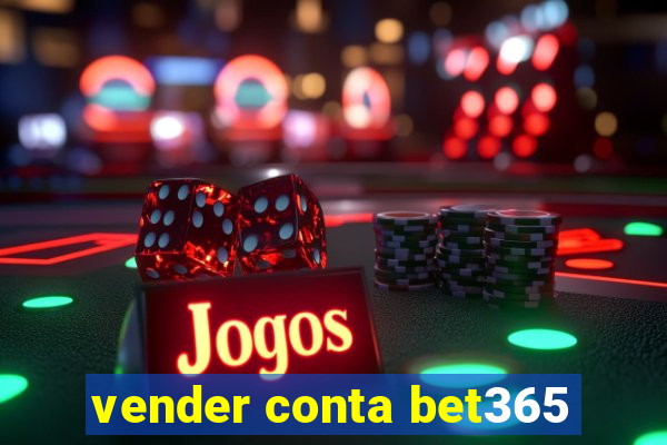 vender conta bet365