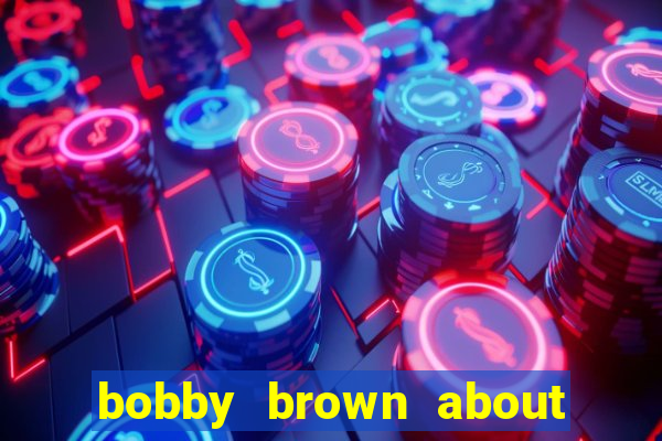 bobby brown about whitney houston