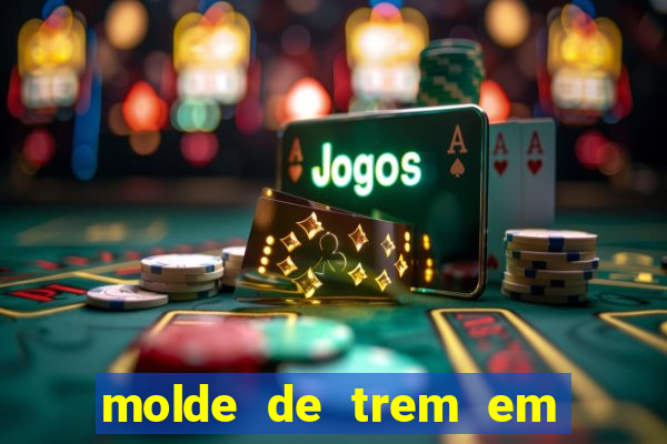 molde de trem em eva para imprimir