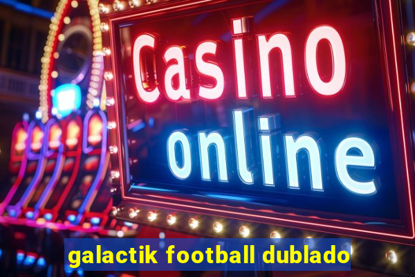 galactik football dublado