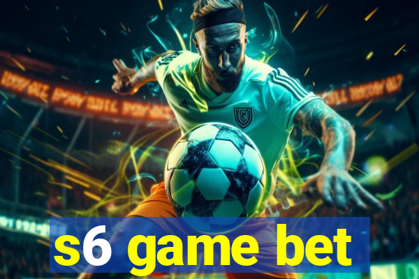 s6 game bet
