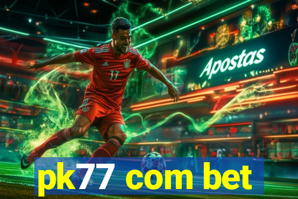 pk77 com bet