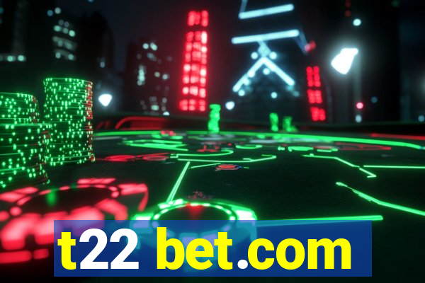t22 bet.com