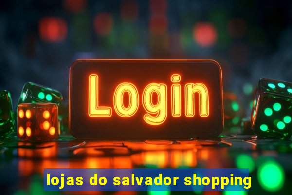 lojas do salvador shopping