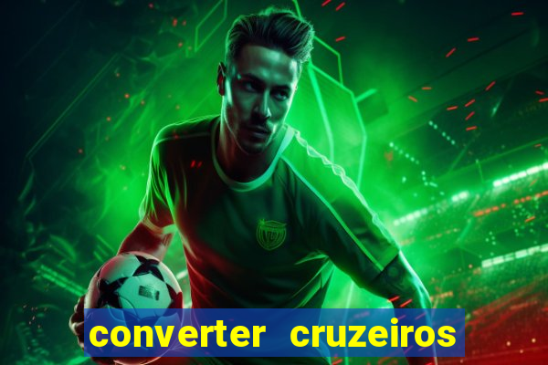converter cruzeiros para real