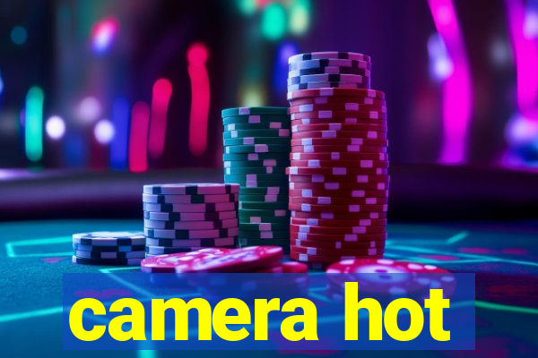 camera hot