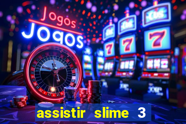 assistir slime 3 temporada dublado